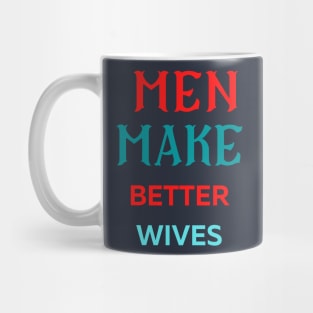 Men Make Better Wives Amazing Mug